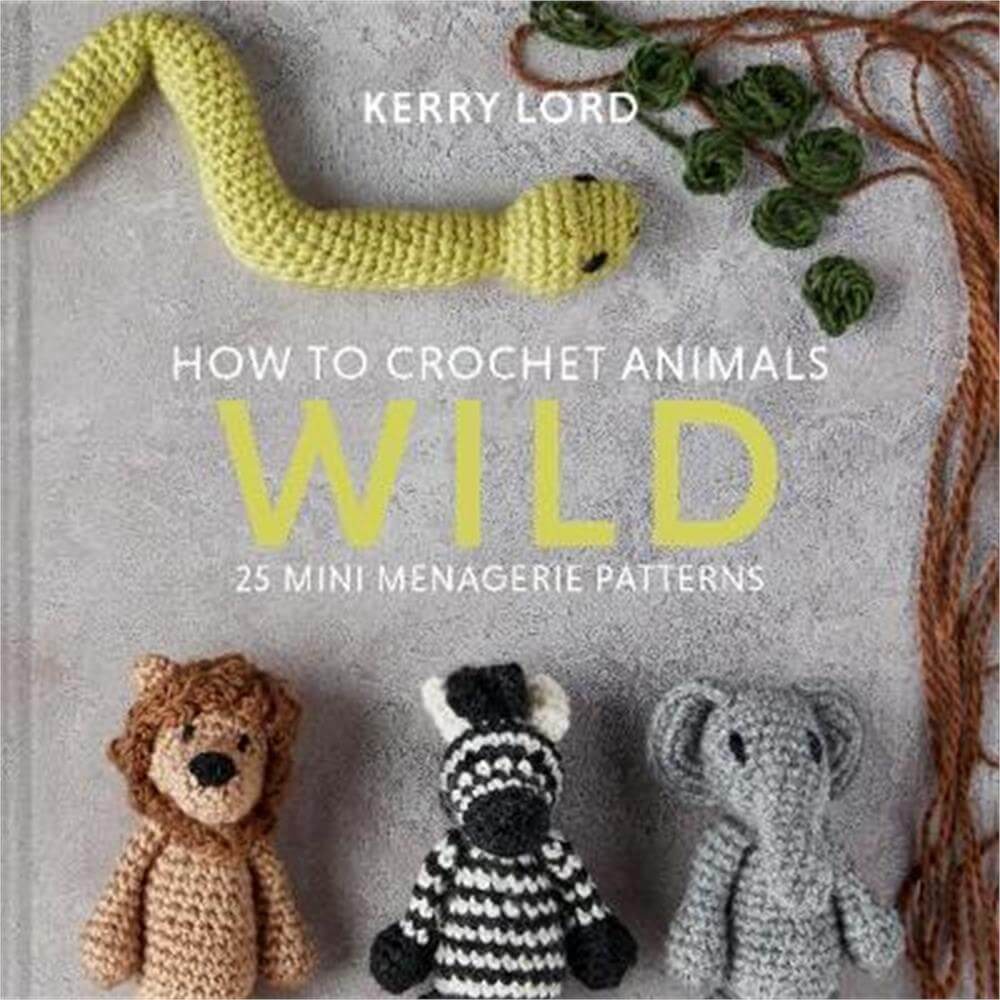 How to Crochet Animals (Hardback) - Kerry Lord